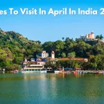 Places To Visit In April In India 2024