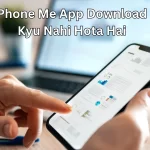 Phone Me App Download Kyu Nahi Hota Hai