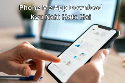 Phone Me App Download Kyu Nahi Hota Hai