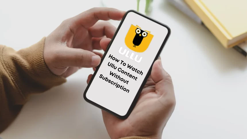 How To Watch Ullu Content Without Subscription in 2024